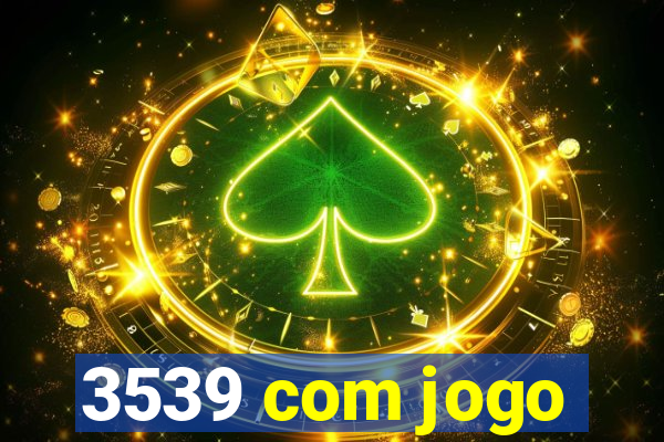 3539 com jogo